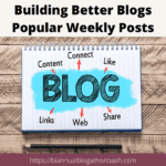 Blog building tips for better blog content and weekly posts success.