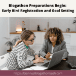 Building better blogs, early bird registration, goal setting, blogathon prep, content creation, blogging tips.