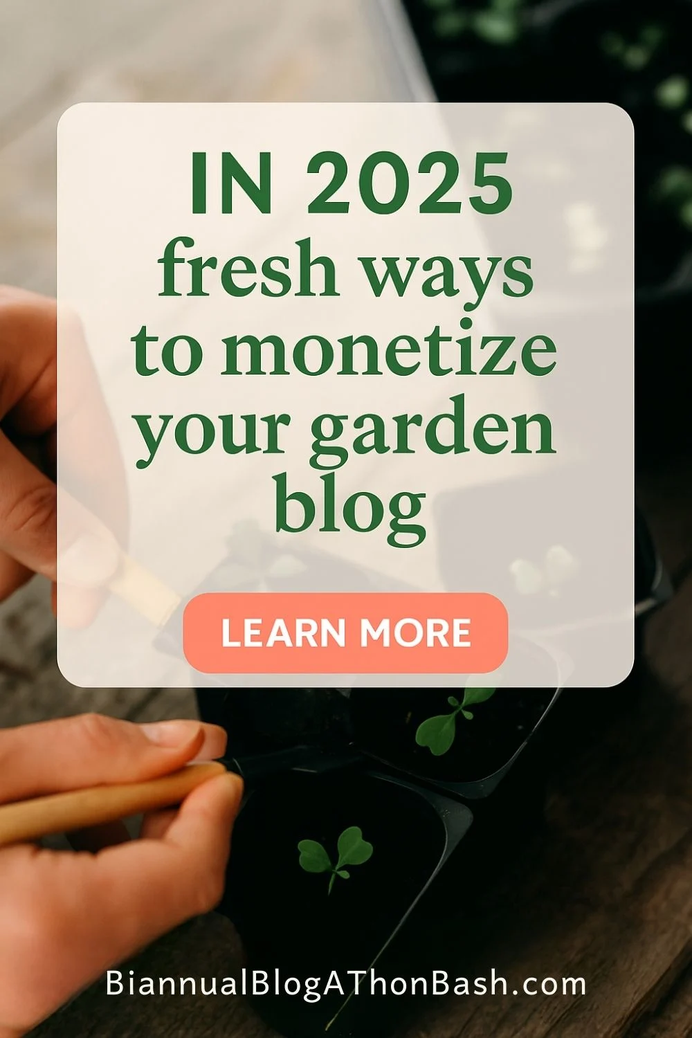 Hands tending seedlings with text overlay: Fresh ways to monetize your garden blog in 2025 – GardenComm Virtual Event.