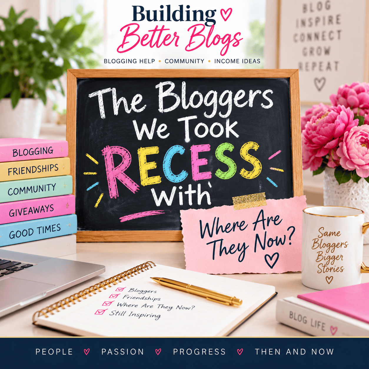 The Bloggers We Took Recess With: Where Are They Now? Building Better Blogs graphic featuring a colorful recess chalkboard and blogging workspace.